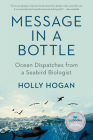 Message in a Bottle: Ocean Dispatches from a Seabird Biologist By Holly Hogan Cover Image
