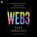 Web3: Charting the Internet's Next Economic and Cultural Frontier By Alex Tapscott, Desmond Manny (Read by) Cover Image