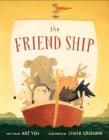 The Friend Ship By Kat Yeh, Chuck Groenink (Illustrator) Cover Image