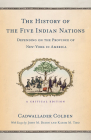 The History of the Five Indian Nations Depending on the Province of New-York in America: A Critical Edition By Cadwallader Colden Cover Image
