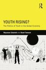 Youth Rising?: The Politics of Youth in the Global Economy (Critical Youth Studies) By Mayssoun Sukarieh, Stuart Tannock Cover Image