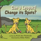 Can a Leopard Change its Spots? By Chloe Helms (Illustrator), Kristi Ann Pawlowski Cover Image