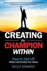 Creating the Champion Within: How to Get Up When Life Knocks You Down Cover Image