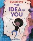 The Idea in You: A Picture Book By Questlove, Sean Qualls (Illustrator) Cover Image
