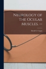 Neurology of the Ocular Muscles. -- By David G. (David Glendenning) Cogan (Created by) Cover Image