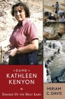 DAME KATHLEEN KENYON: DIGGING UP THE HOLY LAND (UNIV COL LONDON INST ARCH PUB) By Miriam C. Davis Cover Image