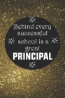 Behind Every Successful School is a Great Principal: Back To School Gift Notebook for Teachers & Administrators To Write Goals, Ideas & Thoughts, Writ By Journals/Notebooks Mig Cover Image