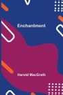 Enchantment By Harold Macgrath Cover Image