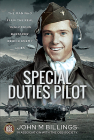 Special Duties Pilot: The Man Who Flew the Real 'Inglorious Bastards' Behind Enemy Lines By John M. Billings Cover Image