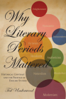 Why Literary Periods Mattered: Historical Contrast and the Prestige of English Studies By Ted Underwood Cover Image