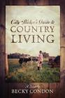 City Slicker's Guide to Country Living By Becky Condon Cover Image