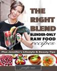 The Right Blend: Blender-only Raw Food Recipes (Black & White Version) By Jennifer Mac Cover Image