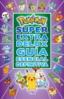 Pokémon súper extra delux guía esencial definitiva / Super Extra Deluxe Essentia l Handbook (Pokemon) (COLECCIÓN POKÉMON) By Pokémon Cover Image
