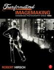 Transformational Imagemaking: Handmade Photography Since 1960 Cover Image