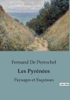 Les Pyrénées: Paysages et Esquisses By Fernand de Perrochel Cover Image