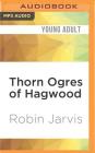 Thorn Ogres of Hagwood (Hagwood Trilogy #1) By Robin Jarvis, Jenna Berk (Read by) Cover Image
