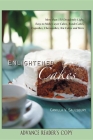 Enlightened Cakes: More Than 100 Decadently Light Layer Cakes, Bundt Cakes, Cupcakes, Cheesecakes, and More, All with Less Fat & Fewer Ca By Camilla V. Saulsbury Cover Image