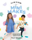 Tilly and the Buttons: Mini Makes: Sewing Patterns to Make for Kids Aged 0–12 Years By Walnes Tilly  Cover Image