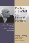 Practices of the Self and Spiritual Practices: Michel Foucault and the Eastern Christian Discourse By Sergey S. Horujy, Boris Jakim (Translator), Kristina Stoeckl (Editor) Cover Image