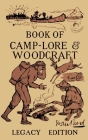 The Book Of Camp-Lore And Woodcraft - Legacy Edition: Dan Beard's Classic Manual On Making The Most Out Of Camp Life In The Woods And Wilds By Daniel Carter Beard Cover Image