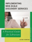 Implementing Web-Scale Discovery Services: A Practical Guide for Librarians (Practical Guides for Librarians #9) By Jolinda Thompson Cover Image
