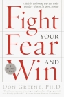 Fight Your Fear and Win: Seven Skills for Performing Your Best Under Pressure--At Work, In Sports, On Stage By Dr. Don Greene Cover Image