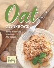 Oat Cookbook: Live a Healthy Life with These Oat Recipes By Stephanie Sharp Cover Image