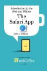 The Safari App on the iPad and iPhone (iOS 11 Edition) By Lynette Coulston Cover Image