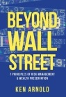 Beyond Wall Street: 7 Principles of Risk Management & Wealth Preservation Cover Image