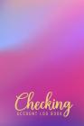 Checking Account Log Book: 6 Column Payment Record, Simple Accounting Book, Record and Tracker Log Book, Personal Checking Account Balance Regist By Cindy Tolgo Cover Image