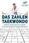 Das Zahlen-Taekwondo Sudoku Schwarzgürtel-Ausgabe (mit 240 Schweren Sudoku-Rätseln!) Cover Image