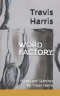 Word Factory: Poems and Sketches by Travis Harris By Timothy Travis Harris Cover Image