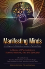Manifesting Minds: A Review of Psychedelics in Science, Medicine, Sex, and Spirituality By Rick Doblin, Ph.D. (Editor), Brad Burge (Editor), Albert Hoffman (Contributions by), Ram Dass (Contributions by), Sasha Shulgin (Contributions by) Cover Image