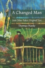 A Changed Man: And Other Tales: Original Text By Thomas Hardy Cover Image
