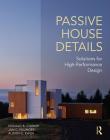Passive House Details: Solutions for High-Performance Design By Donald Corner, Jan Fillinger, Alison Kwok Cover Image