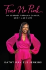 Fear No Pink: My Journey Through Cancer, Grief, and Faith By Kathy Daniels Jenkins Cover Image