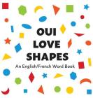 Oui Love Shapes: An English/French Bilingual Word Book By Oui Love Books, Ethan Safron Cover Image