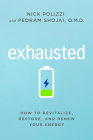 Exhausted: How to Revitalize, Restore, and Renew Your Energy By Nick Polizzi, Pedram Shojai Cover Image