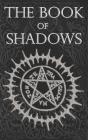 The Book of Shadows: White, Red and Black Magic Spells By Brittany Nightshade Cover Image