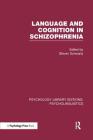 Language and Cognition in Schizophrenia (PLE: Psycholinguistics) (Psychology Library Editions: Psycholinguistics) Cover Image