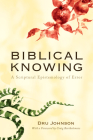 Biblical Knowing: A Scriptural Epistemology of Error By Dru Johnson, Craig G. Bartholomew (Foreword by) Cover Image