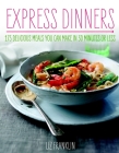 Express Dinners: 175 Delicious Meals You Can Make in 30 Minutes or Less By Liz Franklin Cover Image