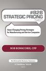 # B2B Strategic Pricing Tweet Book01: Game-Changing Pricing Strategies for Manufacturing and Service Companies By Bob Bonacorsi Cover Image