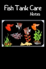 Fish Tank Care Notes: Customized Compact Aquarium Logging Book, Thoroughly Formatted, Great For Tracking & Scheduling Routine Maintenance, I By Fishcraze Books Cover Image