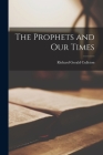 The Prophets and Our Times By Richard Gerald 1902-1950 Culleton Cover Image