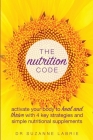 The Nutrition Code: Activate your body to heal and thrive with 4 key strategies and simple nutritional supplements By Suzanne Labrie Cover Image