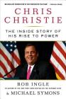 Chris Christie: The Inside Story of His Rise to Power By Bob Ingle, Michael G. Symons Cover Image