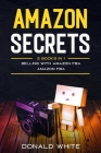 Amazon secrets: 2 Books In 1: Selling with amazon fba, Amazon fba By Donald White Cover Image