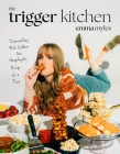 The Trigger Kitchen: Dismantling Diet Culture One Unapologetic Recipe at a Time By Emma Myles Cover Image