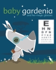 Baby Gardenia and Her Magic Glasses By Zelda Picasso, Annette M. Piskel (Illustrator) Cover Image